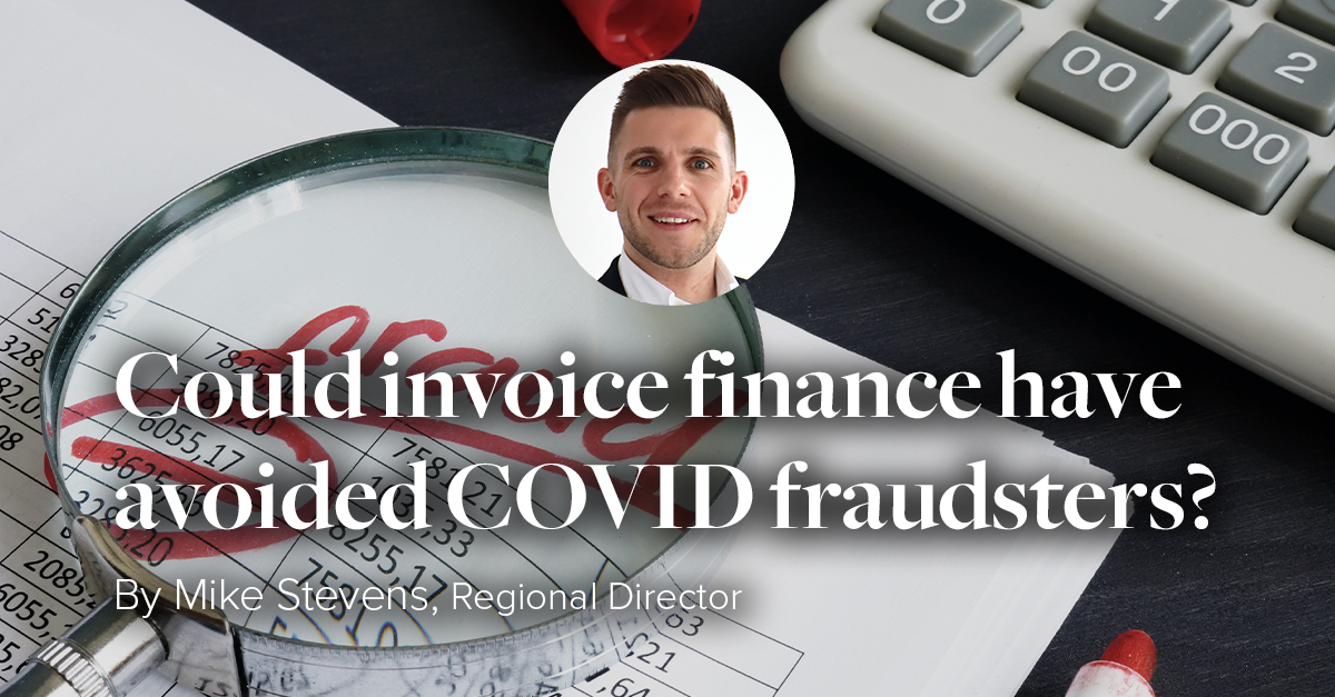 could invoice finance have avoided COVID fraudsters Mike Stevens