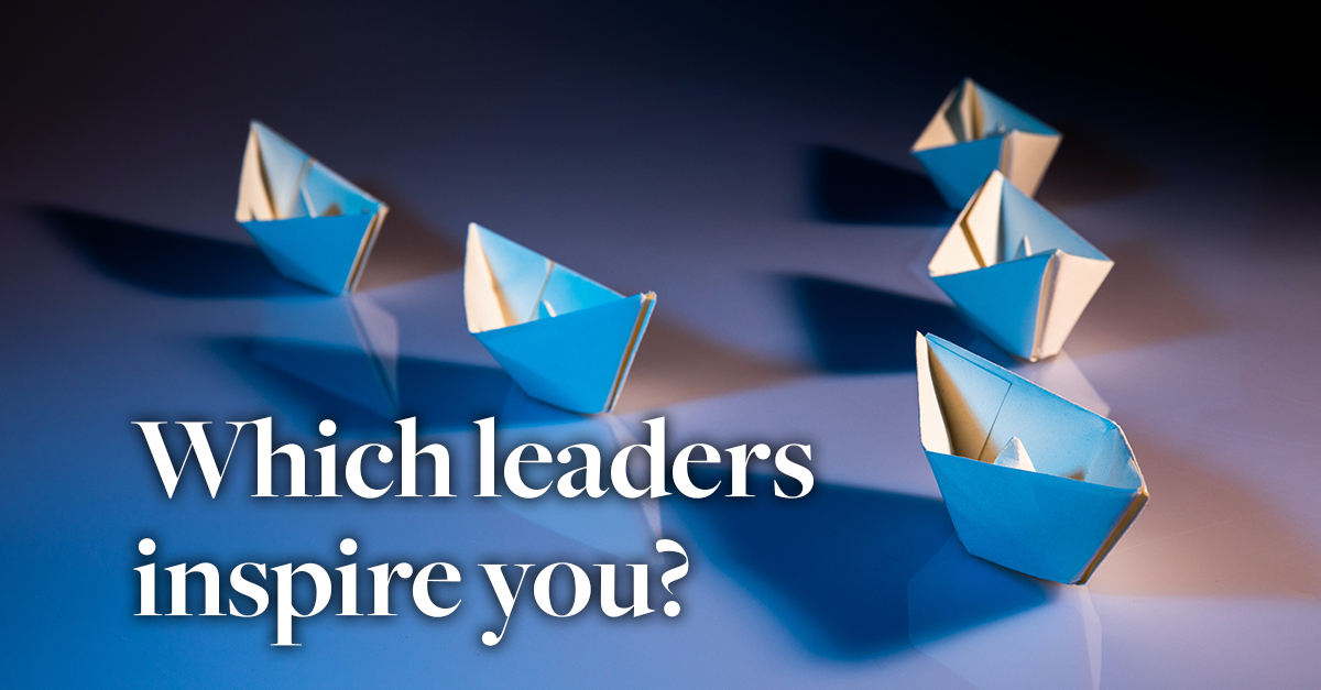 Which leaders inspire you?